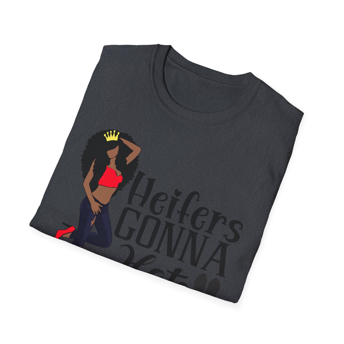 Heifers Gonna Hate Black Girl unisex Softstyle T-Shirt